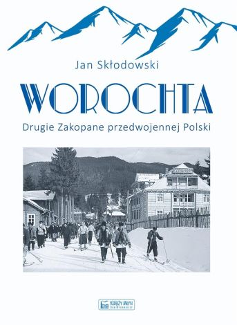 Worochta. Drugie Zakopane przedwojennej Polski