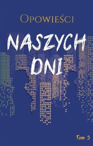 Opowieści naszych dni T.3