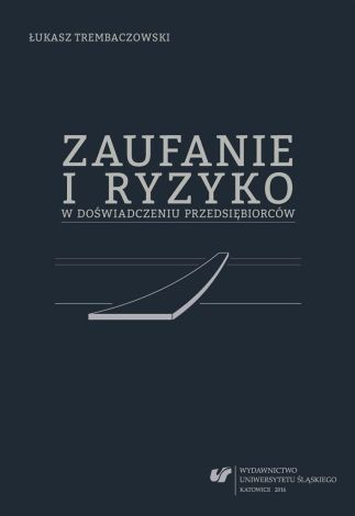 Zaufanie i ryzyko w doświadczeniu przedsiębiorców