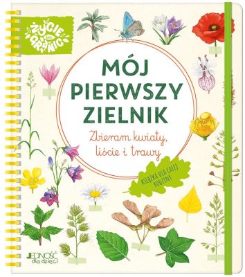 Mój pierwszy zielnik. Zbieram kwiaty, liście i..