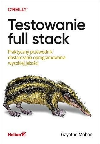 Testowanie full stack. Praktyczny przewodnik...