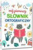 Mój pierwszy słownik ortograficzny