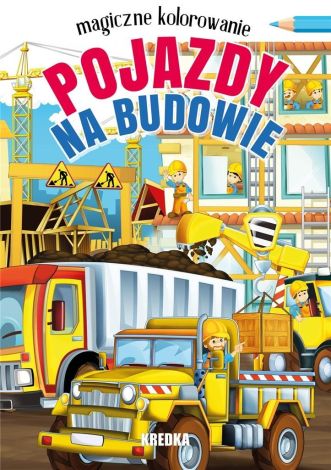 Magiczne kolorowanie. Pojazdy na budowie