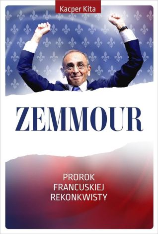 Zemmour. Prorok francuskiej rekonkwisty