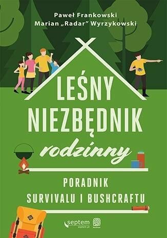 Leśny niezbędnik rodzinny. Poradnik survivalu...