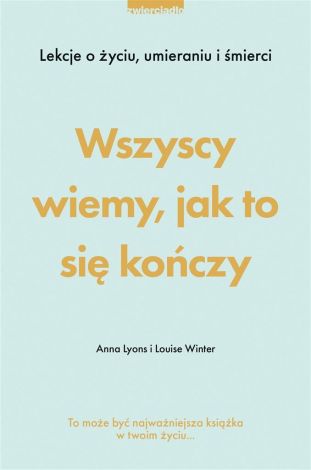 Wszyscy wiemy, jak to się kończy. Lekcje o życiu