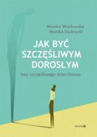 Jak być szczęśliwym dorosłym bez szczęśliwego dzie