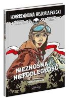 Nieznośna niepodległość. Horrrendalna historia..