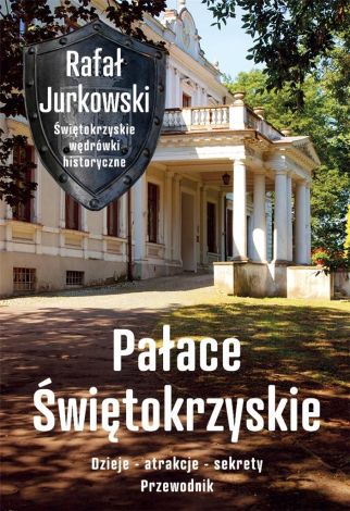 Pałace Świętokrzyskie. Dzieje, atrakcje, sekrety