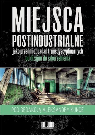 Miejsca postindustrialne jako przedmiot badań...