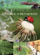 Czy wiesz, że...? Ciekawie o przyrodzie