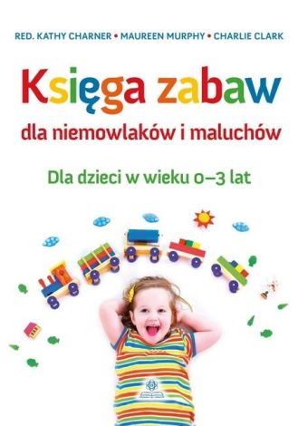 Księga zabaw dla niemowlaków i maluchów 0-3 lat