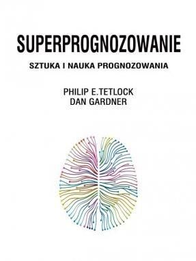 Superprognozowanie. Sztuka i nauka prognozowania