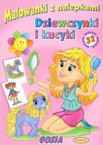 Malowanki z nalepkami. Dziewczynki i kucyki. Gosia