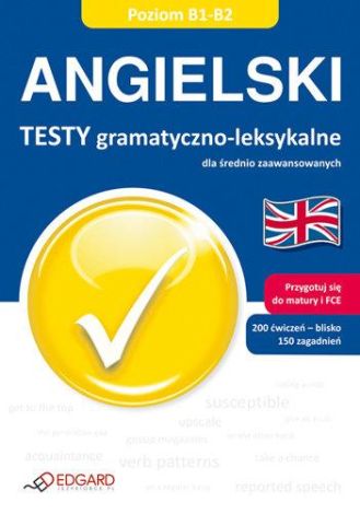 Angielski. Testy gramatyczno-leksykalne B1-B2