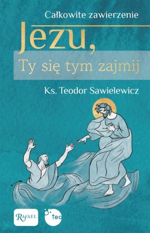 Całkowite zawierzenie, Jezu Ty się tym zajmij