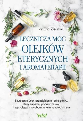 Lecznicza moc olejków eterycznych i aromaterapii