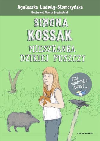 Simona Kossak. Mieszkanka dzikiej puszczy