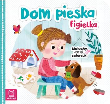 Maluchy kochają zwierzaki. Dom pieska Figielka