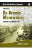 Ku Bramie Morawskiej. Racibórz-Ostrawa 1945 TW