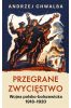 Przegrane zwycięstwo. Wojna polsko-bolszewicka