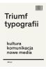 Triumf typografii.Kultura, komunikacja, nowe media