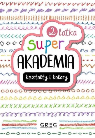 Kształty i kolory. Super akademia 2 latka