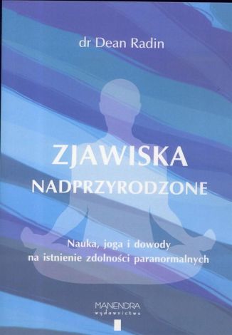 Zjawiska nadprzyrodzone. Nauka, joga i dowody...