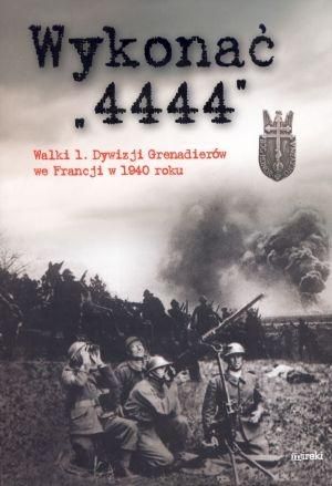 Wykonać "4444". Walki 1. Dywizji Grenadierów...