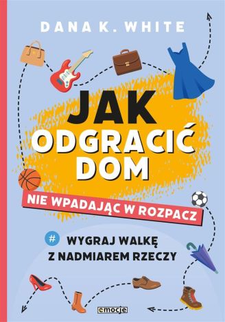 Jak odgracić dom, nie wpadając w rozpacz