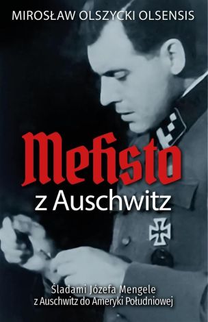 Mefisto z Auschwitz. Śladami Jozefa Mengele...