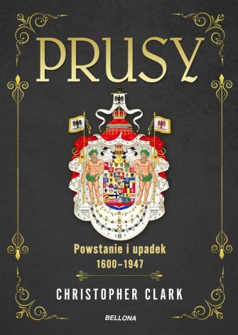 Prusy. Powstanie i upadek 1600-1947