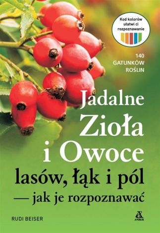 Jadalne zioła i owoce lasów, łąk i pól jak je...