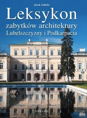 Leksykon zabytków architektury Lubelszczyzny i..