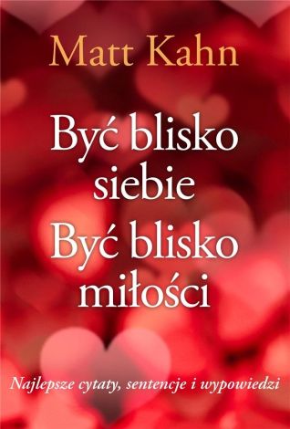 Być blisko siebie. Być blisko miłości