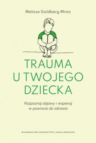 Trauma u twojego dziecka. Rozpoznaj objawy...