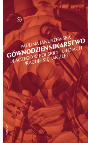 Gównodziennikarstwo. Dlaczego w polskich mediach..