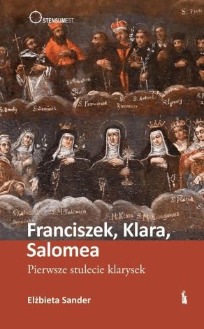 Franciszek, Klara, Salomea. Pierwsze stulecie...