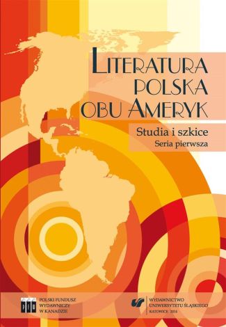 Literatura polska obu Ameryk. Studia i szkice. Ser