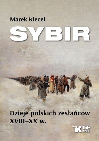 Sybir. Dzieje polskich zesłańców XVIII XX w.