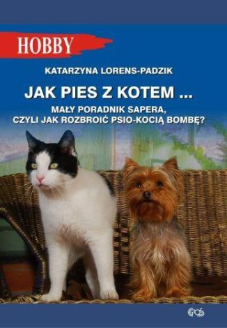 Jak pies z kotem… Mały poradnik sapera, czyli jak rozbroić psio-kocią bombę?