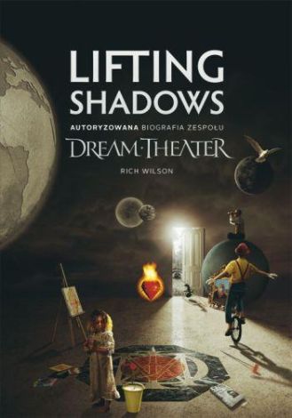 Dream Theater. Lifting Shadows Autoryzowana biografia zespołu