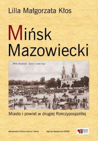 Mińsk Mazowiecki. Miasto i powiat w drugiej Rzeczypospolitej