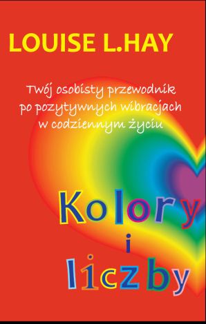 Kolory i liczby. Twój osobisty przewodnik po pozytywnych wibracjach w codziennym życiu (dodruk 2021)