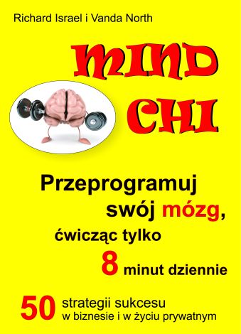 Mind chi. Przeprogramuj swój mózg, ćwicząc tylko 8 minut dziennie