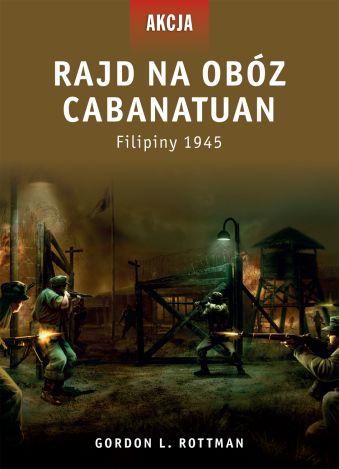 Rajd na obóz Cabanatuan. Filipiny 1945