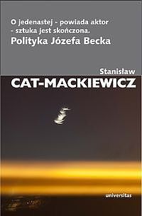 O jedenastej - powiada aktor - sztuka jest skończona. Polityka Józefa Becka