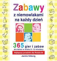 Zabawy z niemowlakami na każdy dzień. 365 gier i zabaw dla dzieci w wieku 0-12 miesięcy