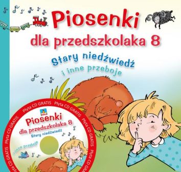 Piosenki dla przedszkolaka 8. Stary niedźwiedź i inne przeboje + CD (dodruk 2018)