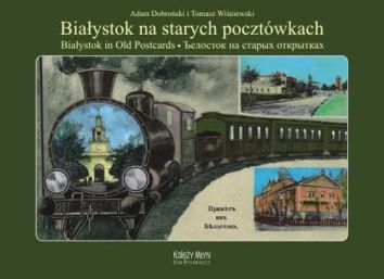 Białystok na starych pocztówkach - Bialystok in Old Postcards (wer. pol/ang/ros)